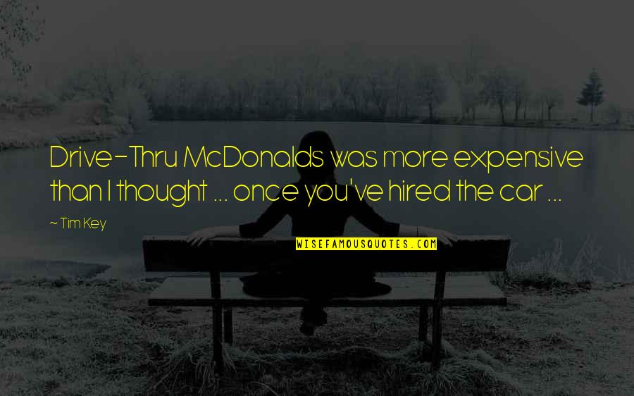 Spider Monkeys Quotes By Tim Key: Drive-Thru McDonalds was more expensive than I thought