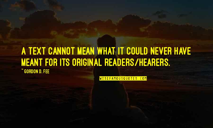 Spider Monsters Quotes By Gordon D. Fee: A text cannot mean what it could never