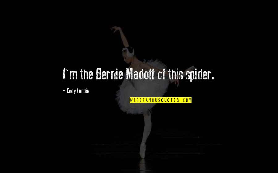 Spider Quotes By Cody Lundin: I'm the Bernie Madoff of this spider.