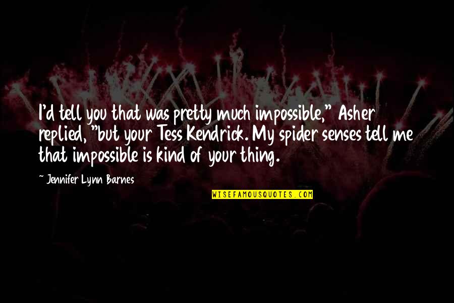 Spider Quotes By Jennifer Lynn Barnes: I'd tell you that was pretty much impossible,"