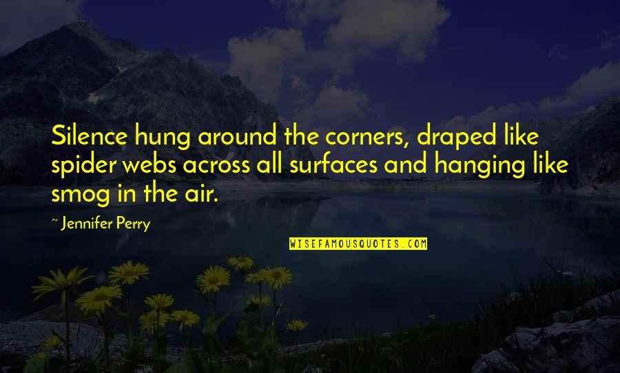 Spider Quotes By Jennifer Perry: Silence hung around the corners, draped like spider