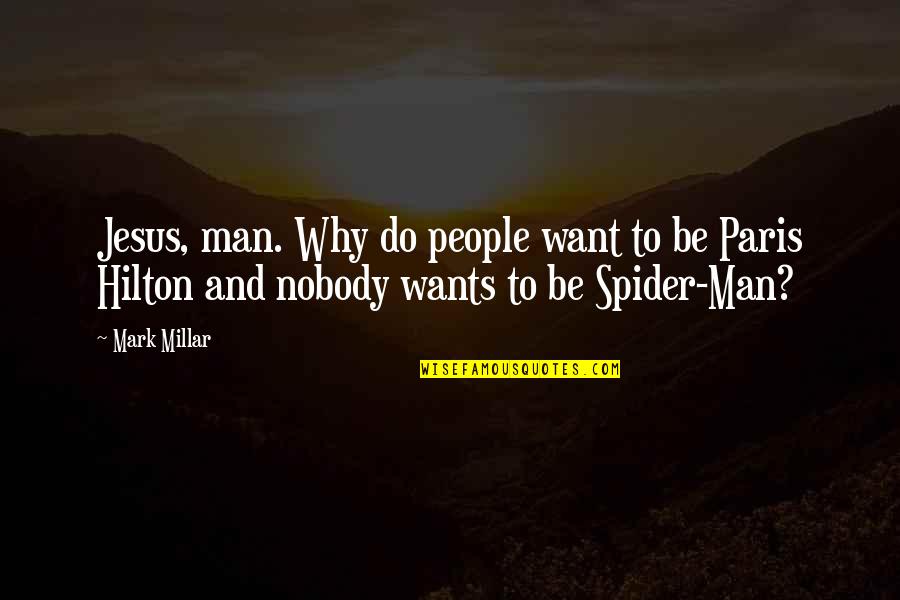 Spider Quotes By Mark Millar: Jesus, man. Why do people want to be
