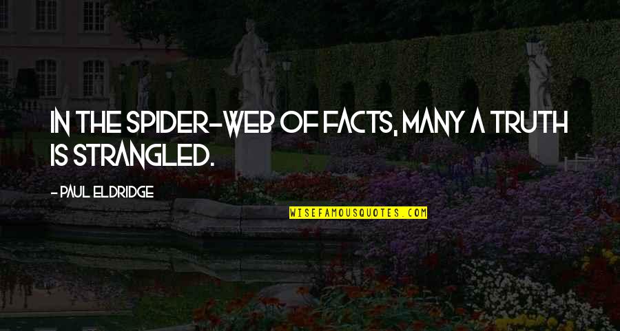 Spider Quotes By Paul Eldridge: In the spider-web of facts, many a truth