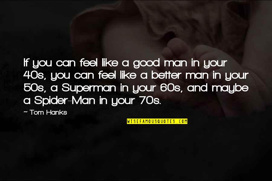 Spider Quotes By Tom Hanks: If you can feel like a good man