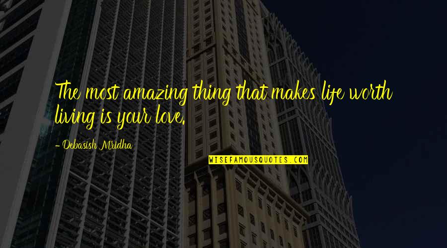 Spider Silk Clothing Quotes By Debasish Mridha: The most amazing thing that makes life worth