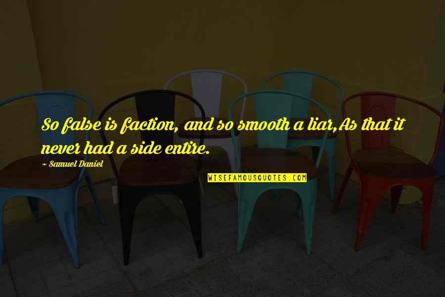 Spider Silk Clothing Quotes By Samuel Daniel: So false is faction, and so smooth a