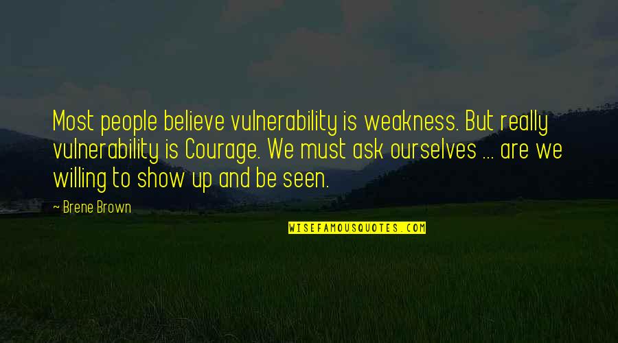 Spider Silk Fabric Quotes By Brene Brown: Most people believe vulnerability is weakness. But really