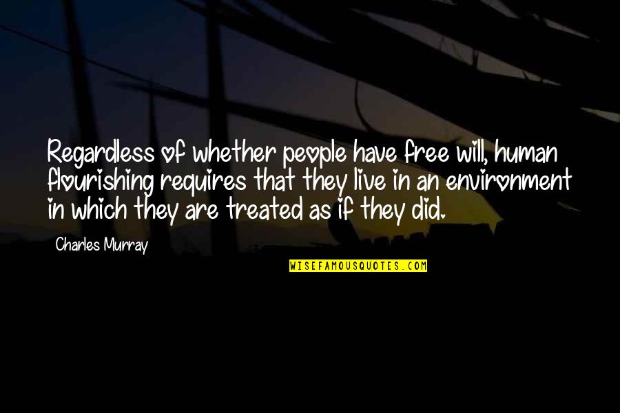 Spider Web Love Quotes By Charles Murray: Regardless of whether people have free will, human Spider Web Love Quotes By Charles Murray: Regardless of whether people have free will, human