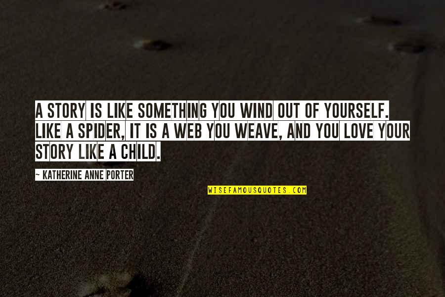 Spider Web Love Quotes By Katherine Anne Porter: A story is like something you wind out