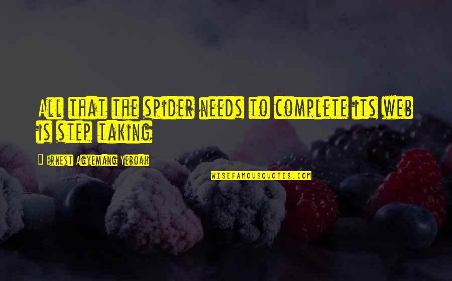 Spider Web Quotes By Ernest Agyemang Yeboah: All that the spider needs to complete its