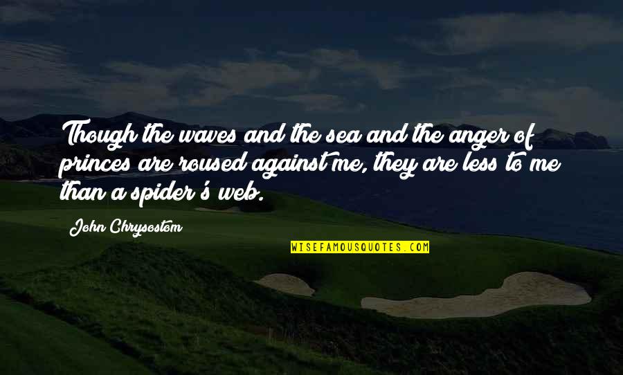Spider Web Quotes By John Chrysostom: Though the waves and the sea and the