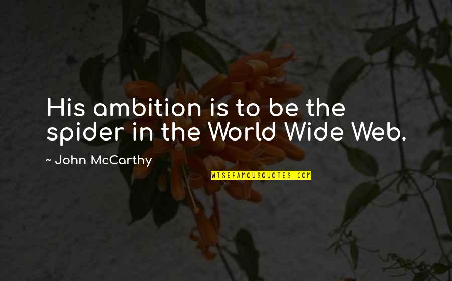 Spider Web Quotes By John McCarthy: His ambition is to be the spider in