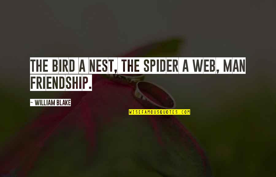 Spider Web Quotes By William Blake: The bird a nest, the spider a web,