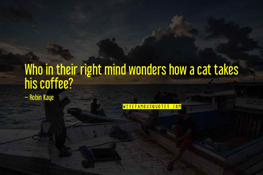 Spider Webbing Australia Quotes By Robin Kaye: Who in their right mind wonders how a