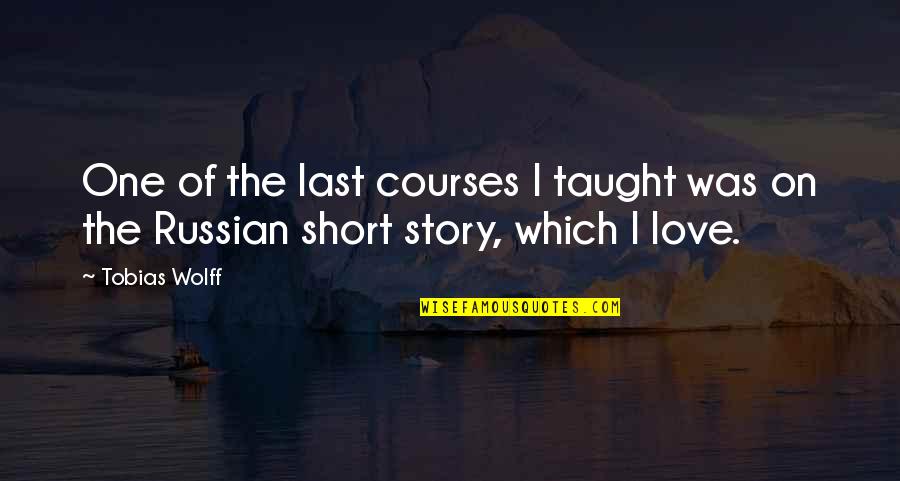 Spider Webbing Australia Quotes By Tobias Wolff: One of the last courses I taught was