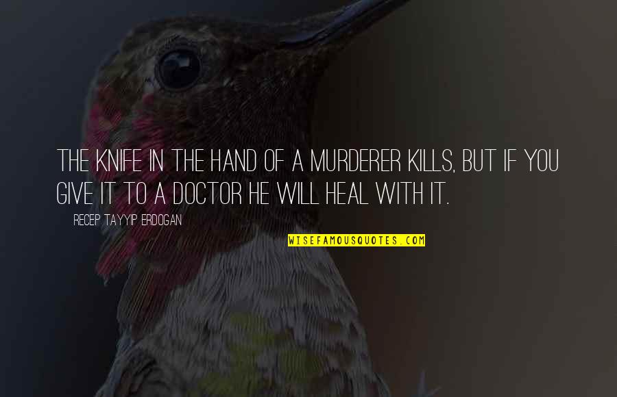 Spiderheck Quotes By Recep Tayyip Erdogan: The knife in the hand of a murderer