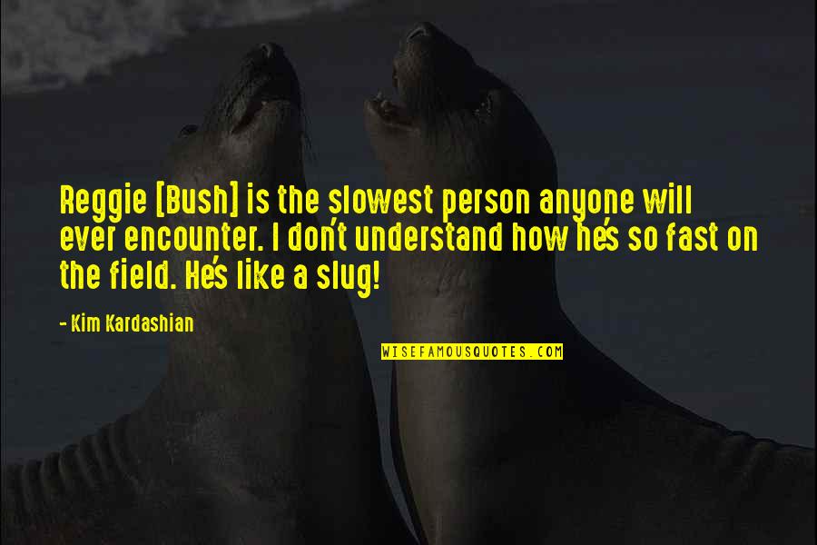 Spiderlight Quotes By Kim Kardashian: Reggie [Bush] is the slowest person anyone will