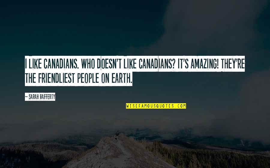 Spiderlings Quotes By Sarah Rafferty: I like Canadians. Who doesn't like Canadians? It's Spiderlings Quotes By Sarah Rafferty: I like Canadians. Who doesn't like Canadians? It's