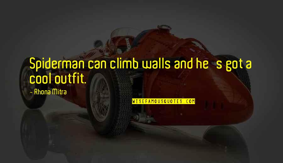Spiderman 3 Quotes By Rhona Mitra: Spiderman can climb walls and he's got a Spiderman 3 Quotes By Rhona Mitra: Spiderman can climb walls and he's got a
