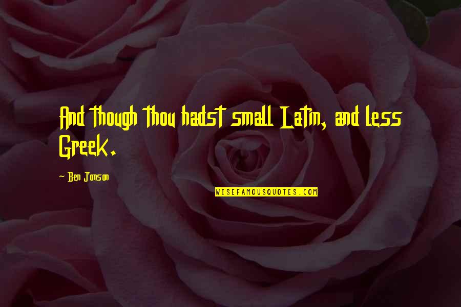 Spiderman Car Quotes By Ben Jonson: And though thou hadst small Latin, and less Spiderman Car Quotes By Ben Jonson: And though thou hadst small Latin, and less