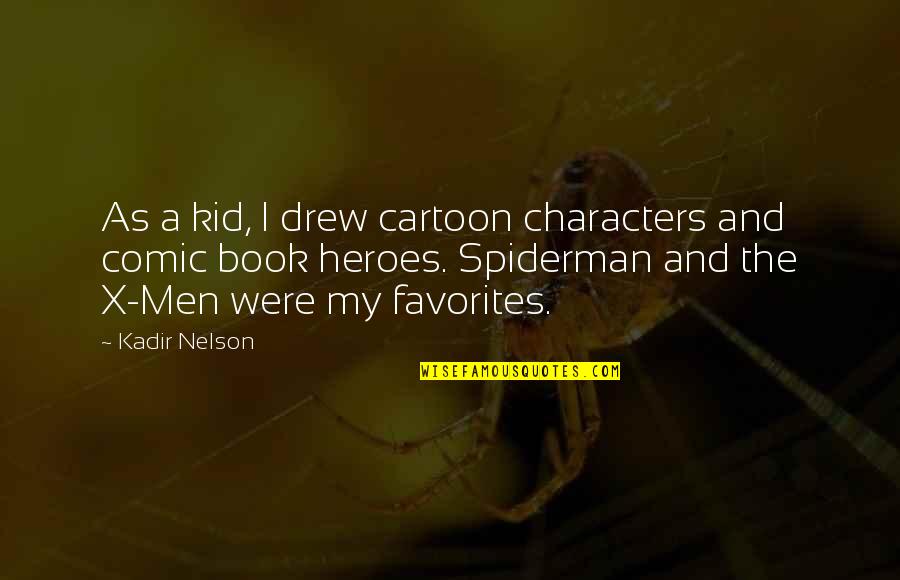 Spiderman Cartoon Quotes By Kadir Nelson: As a kid, I drew cartoon characters and