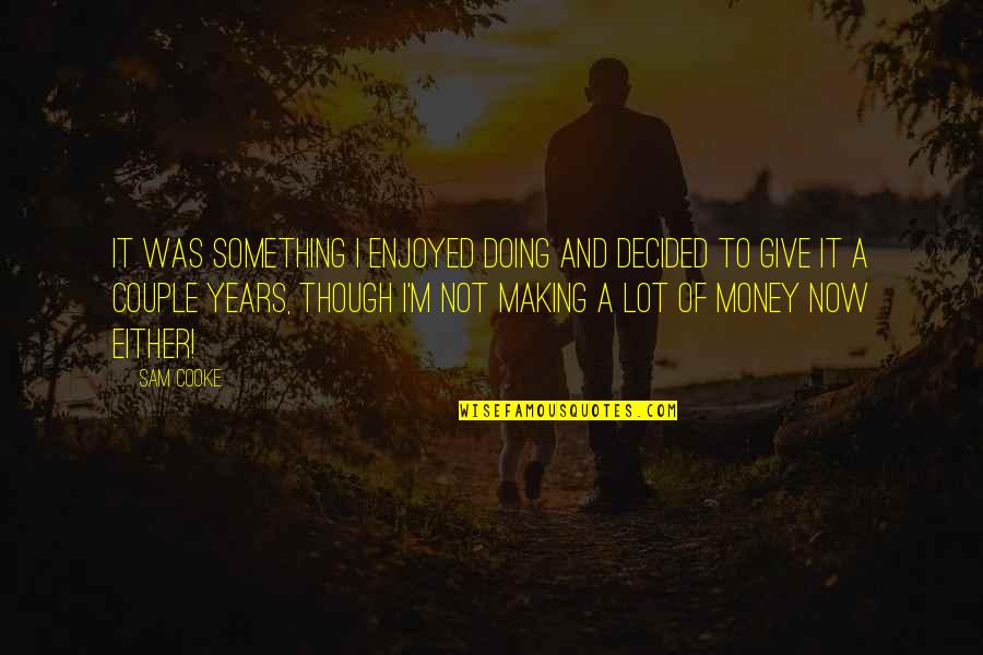 Spiderman Friendly Neighborhood Quote Quotes By Sam Cooke: It was something I enjoyed doing and decided Spiderman Friendly Neighborhood Quote Quotes By Sam Cooke: It was something I enjoyed doing and decided