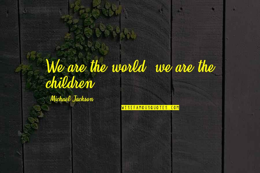 Spiderman Fun Quotes By Michael Jackson: We are the world, we are the children