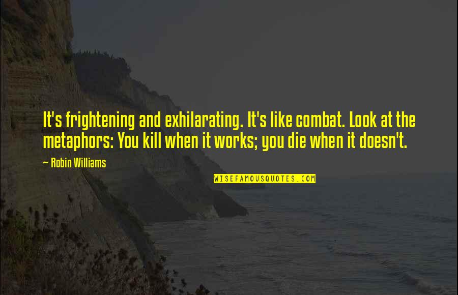 Spiderman Fun Quotes By Robin Williams: It's frightening and exhilarating. It's like combat. Look Spiderman Fun Quotes By Robin Williams: It's frightening and exhilarating. It's like combat. Look
