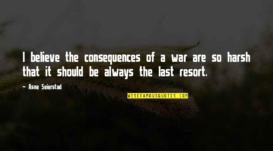 Spiderman Homecoming Quote Quotes By Asne Seierstad: I believe the consequences of a war are Spiderman Homecoming Quote Quotes By Asne Seierstad: I believe the consequences of a war are