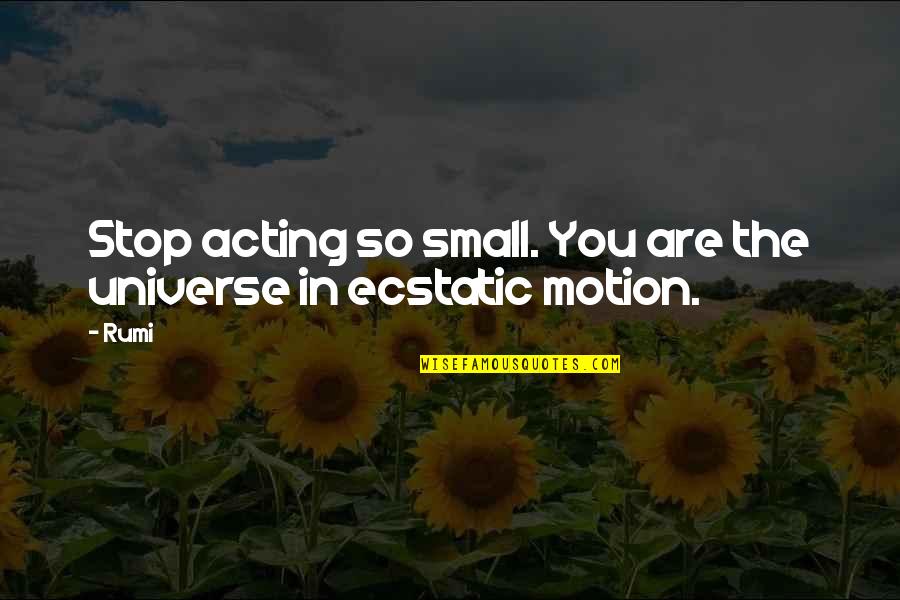 Spiderman Picture Quotes By Rumi: Stop acting so small. You are the universe