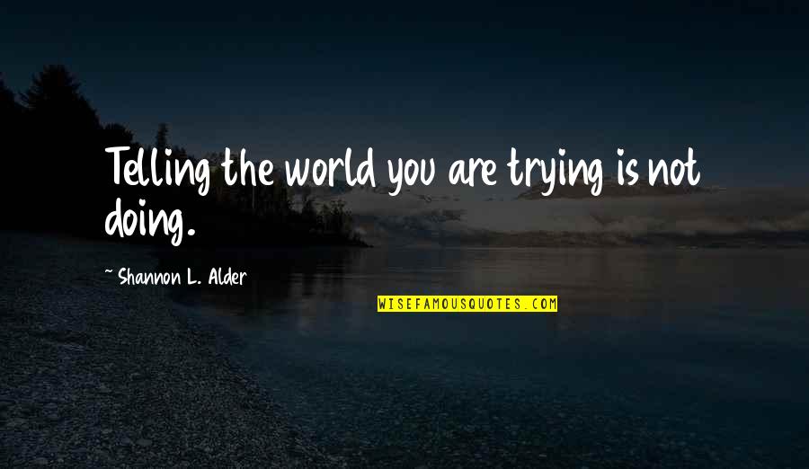 Spiderman Tas Quotes By Shannon L. Alder: Telling the world you are trying is not Spiderman Tas Quotes By Shannon L. Alder: Telling the world you are trying is not