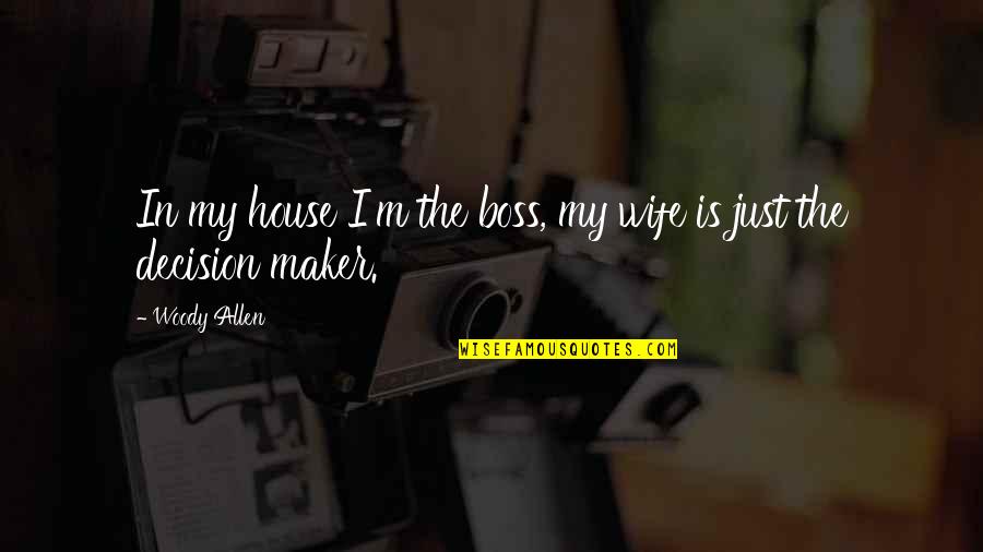 Spidermans Uncle Quotes By Woody Allen: In my house I'm the boss, my wife