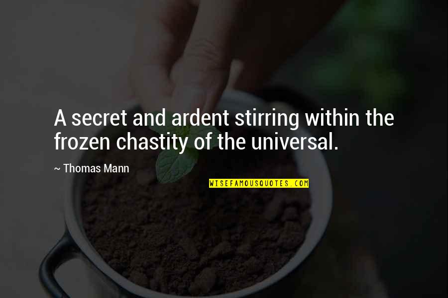 Spiderpaw Warriors Quotes By Thomas Mann: A secret and ardent stirring within the frozen