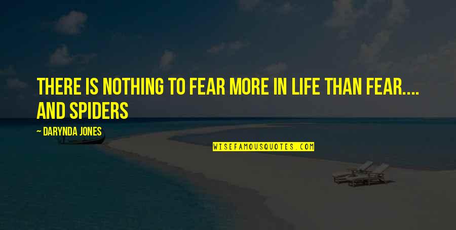 Spiders Fear Quotes By Darynda Jones: there is nothing to fear more in life