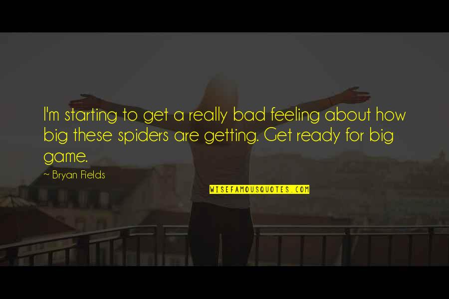 Spiders Quotes By Bryan Fields: I'm starting to get a really bad feeling