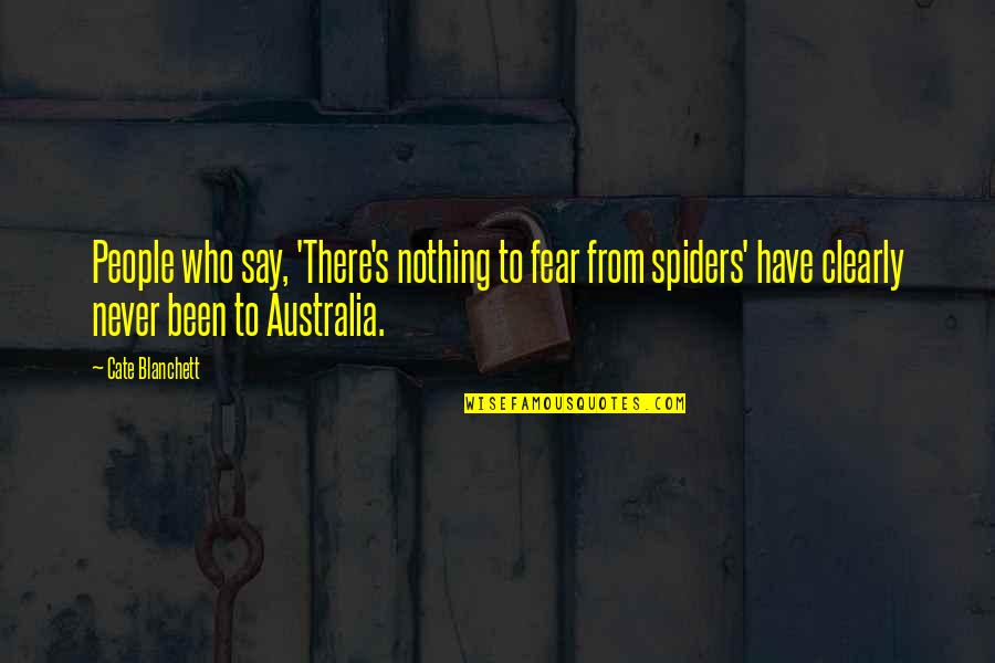 Spiders Quotes By Cate Blanchett: People who say, 'There's nothing to fear from