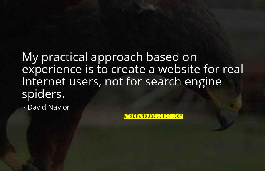 Spiders Quotes By David Naylor: My practical approach based on experience is to
