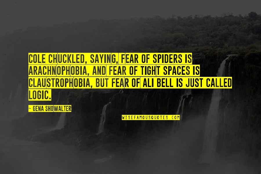 Spiders Quotes By Gena Showalter: Cole chuckled, saying, Fear of spiders is arachnophobia,