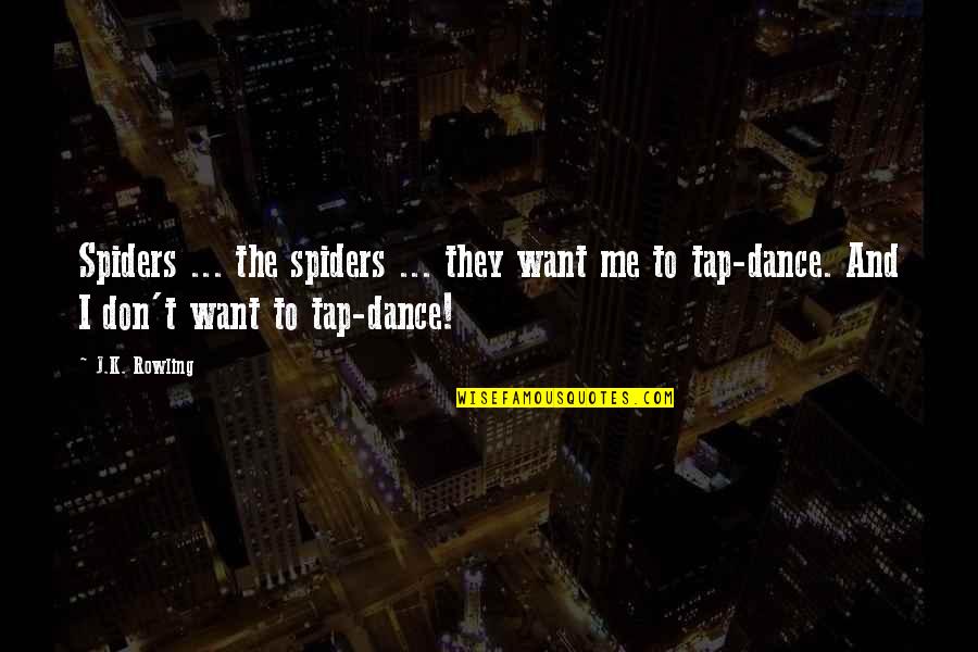Spiders Quotes By J.K. Rowling: Spiders ... the spiders ... they want me