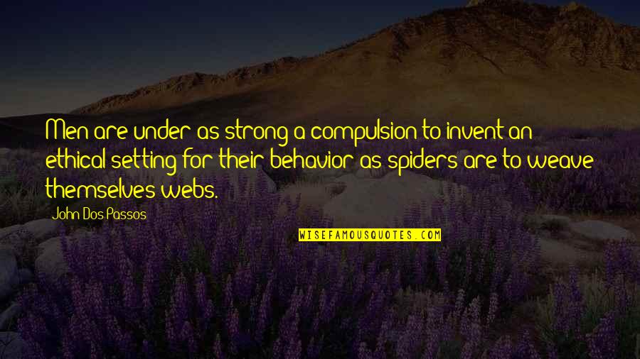 Spiders Quotes By John Dos Passos: Men are under as strong a compulsion to Spiders Quotes By John Dos Passos: Men are under as strong a compulsion to