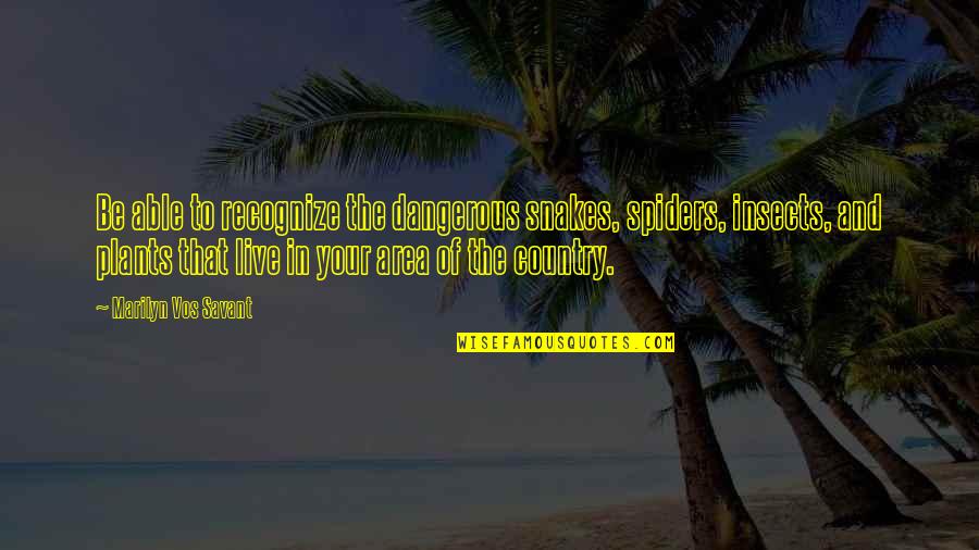 Spiders Quotes By Marilyn Vos Savant: Be able to recognize the dangerous snakes, spiders,