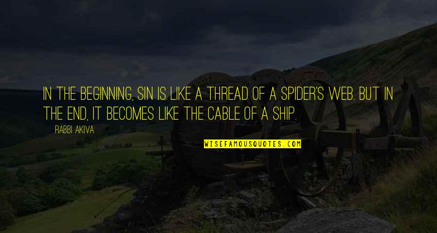 Spiders Quotes By Rabbi Akiva: In the beginning, sin is like a thread