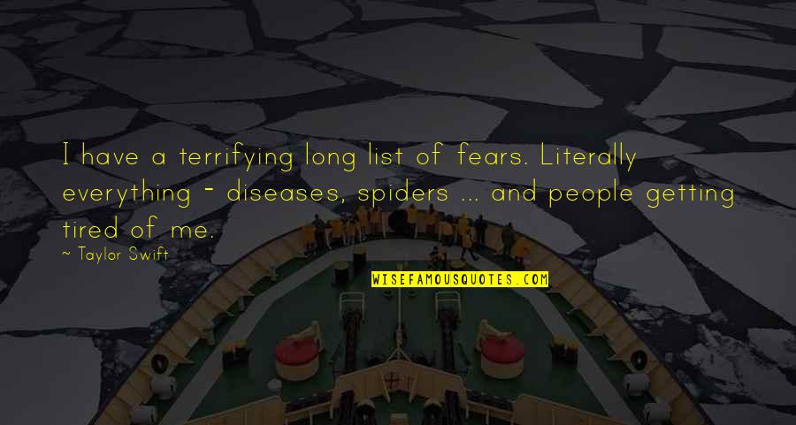 Spiders Quotes By Taylor Swift: I have a terrifying long list of fears.