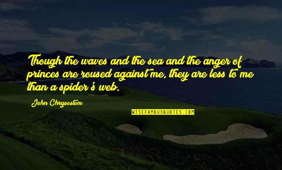 Spider's Web Quotes By John Chrysostom: Though the waves and the sea and the