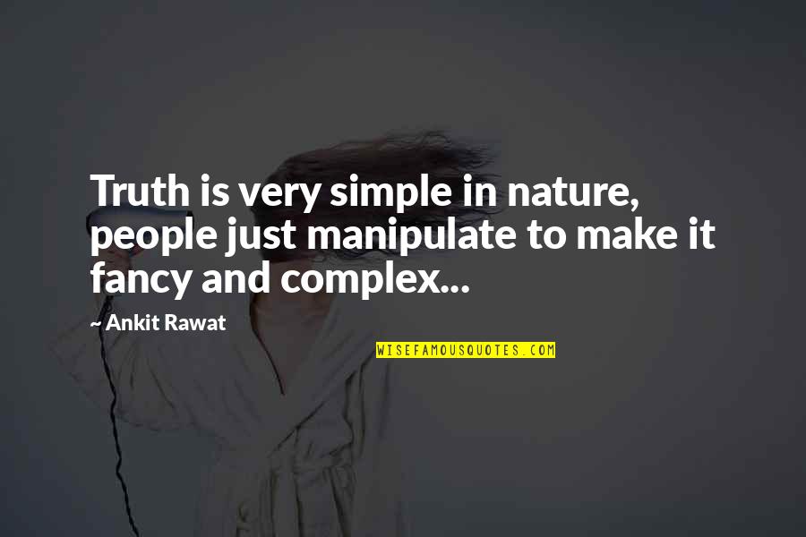 Spiderwebbing Quotes By Ankit Rawat: Truth is very simple in nature, people just