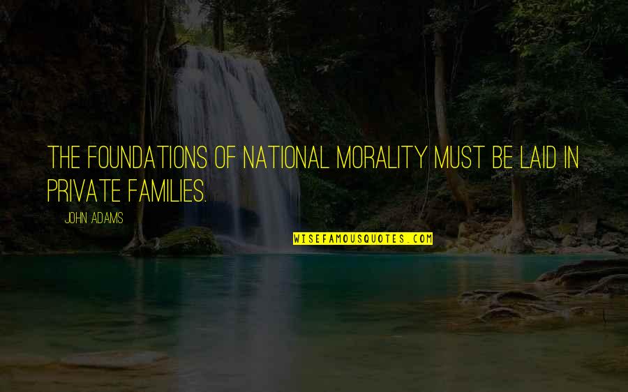 Spiderwick Books Quotes By John Adams: The foundations of national morality must be laid