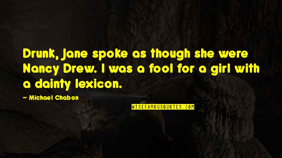 Spidey Foe Quotes By Michael Chabon: Drunk, Jane spoke as though she were Nancy