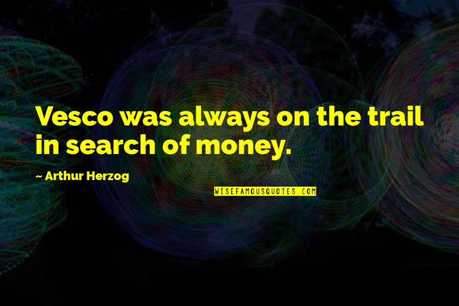 Spidey Senses Quotes By Arthur Herzog: Vesco was always on the trail in search Spidey Senses Quotes By Arthur Herzog: Vesco was always on the trail in search