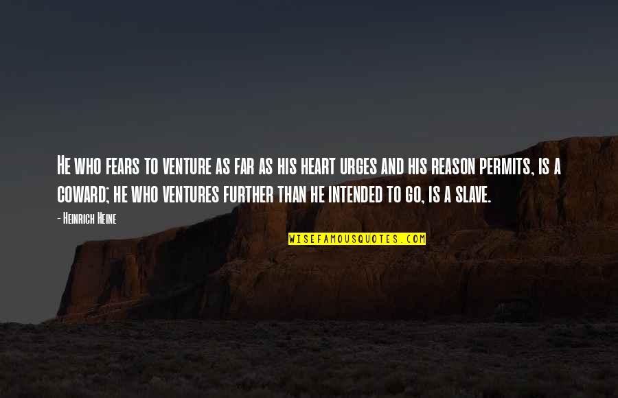 Spiegare Gli Quotes By Heinrich Heine: He who fears to venture as far as Spiegare Gli Quotes By Heinrich Heine: He who fears to venture as far as