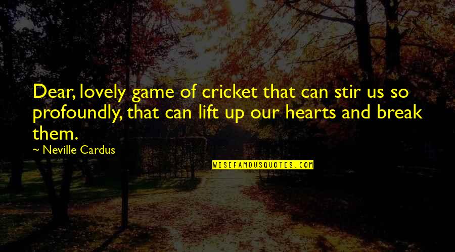 Spiegare Gli Quotes By Neville Cardus: Dear, lovely game of cricket that can stir Spiegare Gli Quotes By Neville Cardus: Dear, lovely game of cricket that can stir